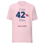I am 42 percent free. freedom T-shirt 