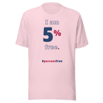 I am 5 percent free. freedom T-shirt 