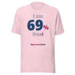 I am 69 percent free. freedom T-shirt 