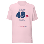 I am 49 percent free. freedom T-shirt 