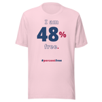 I am 48 percent free. freedom T-shirt 