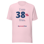 I am 38 percent free. freedom T-shirt 