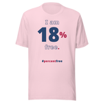 I am 18 percent free. freedom T-shirt 