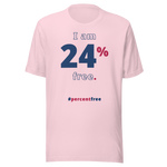 I am 24 percent free. freedom T-shirt 