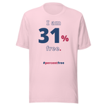 I am 31 percent free. freedom T-shirt 