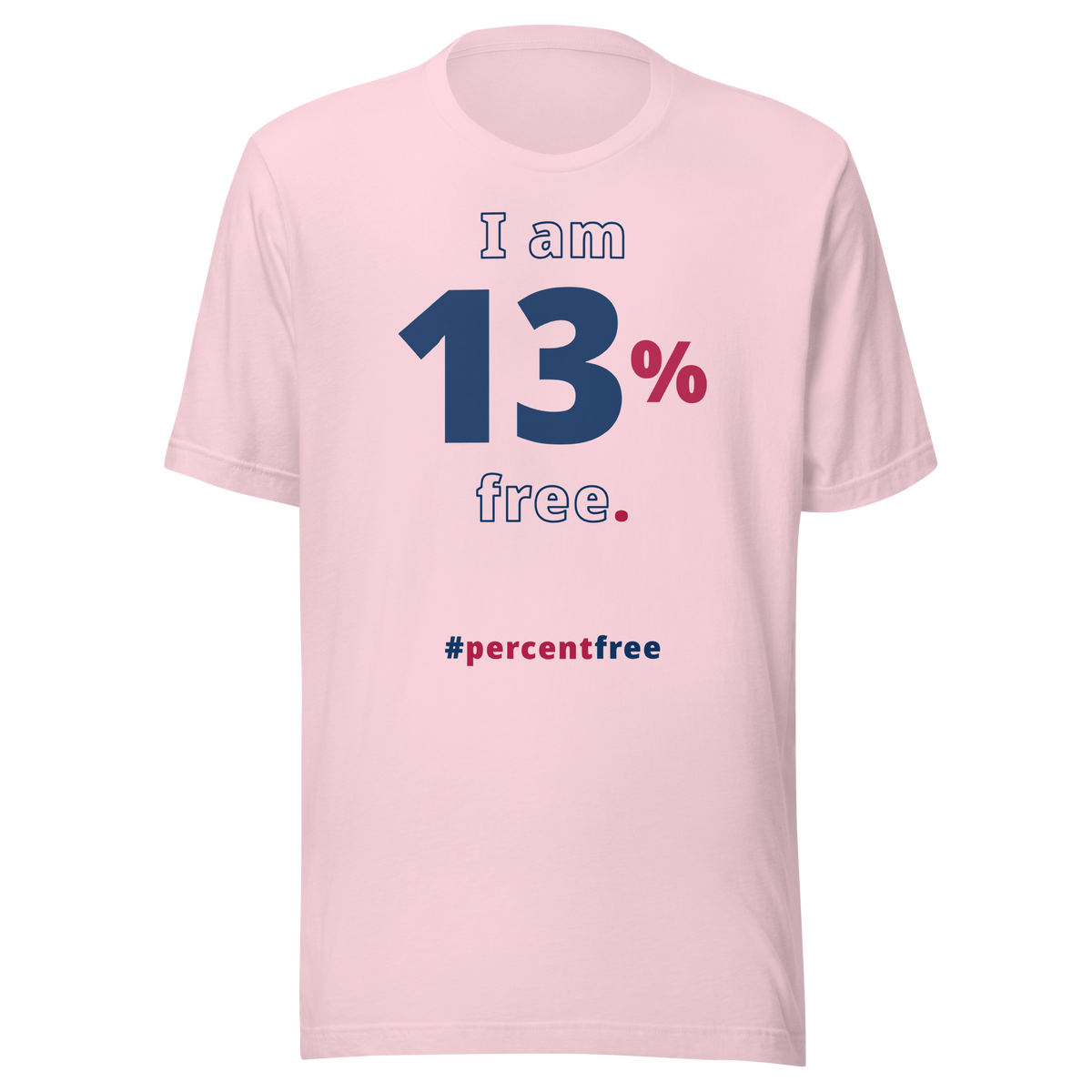 I am 13 percent free. freedom T-shirt 