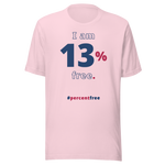 I am 13 percent free. freedom T-shirt 