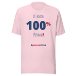 I am 100 percent free! freedom T-shirt 