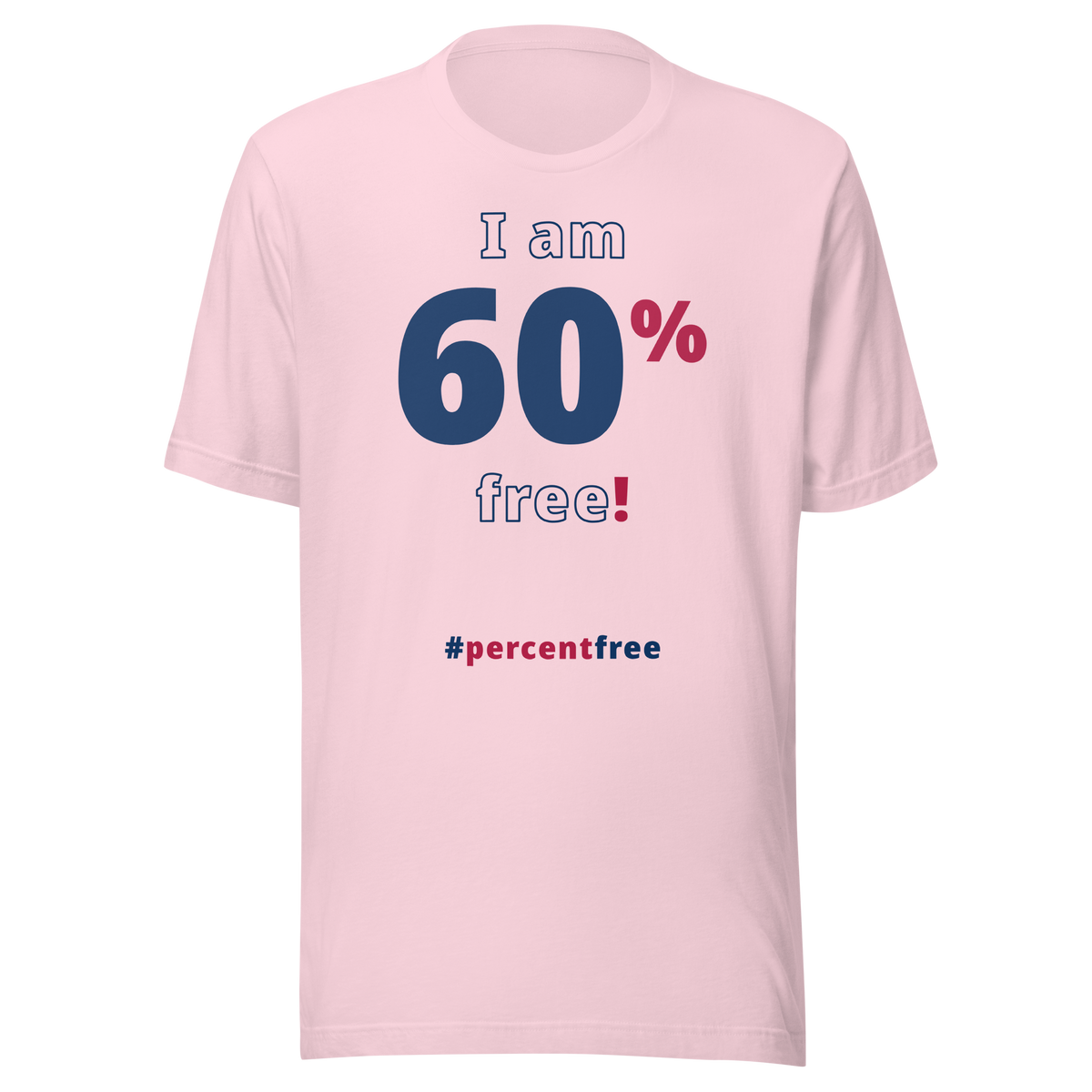 I am 60 percent free! freedom T-shirt 
