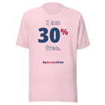 I am 30 percent free. freedom T-shirt 
