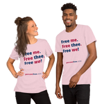 Free me. Free thee. Free we! - Unisex Freedom T-shirt 