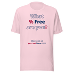 What % Free are you? - Find out at percentfree.com - Unisex Freedom T-shirt 