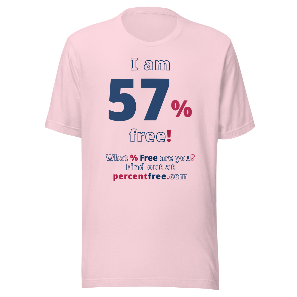 I am 57% free! - What % Free are you? - Unisex Freedom T-shirt 