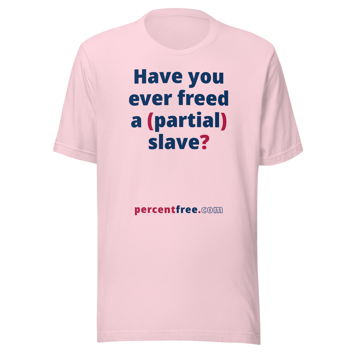 Have you ever freed a (partial) slave? - Unisex Freedom T-shirt 
