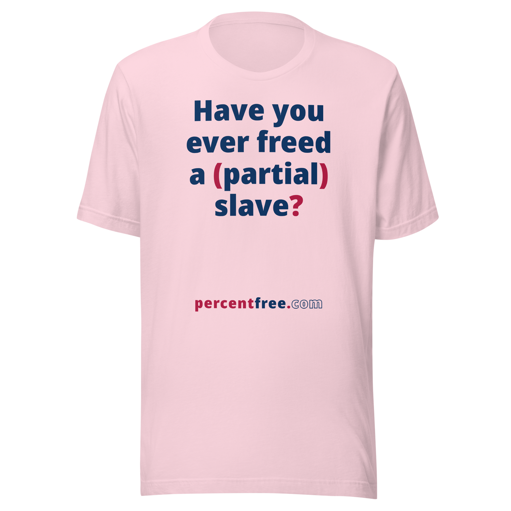 Have you ever freed a (partial) slave? - Unisex Freedom T-shirt 