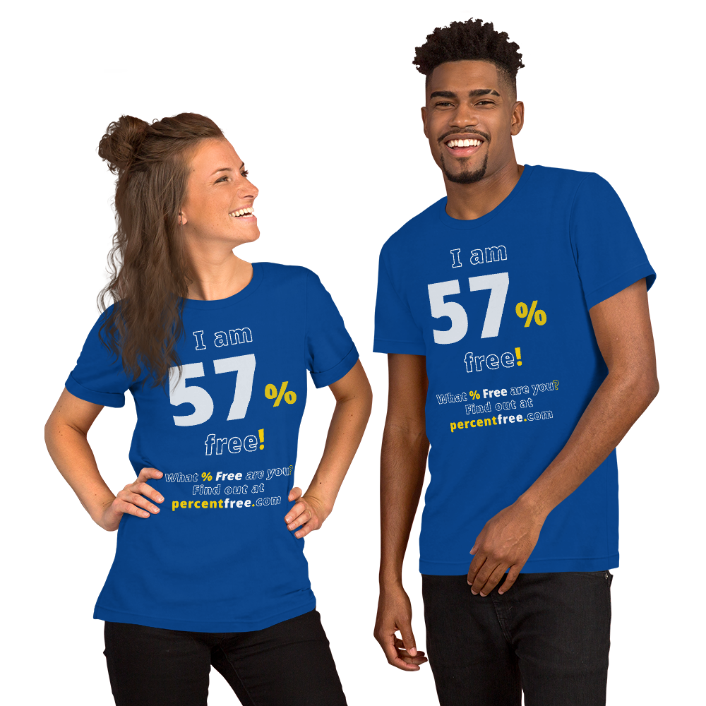 I am 57% free! - What % Free are you? - Unisex Freedom T-shirt 