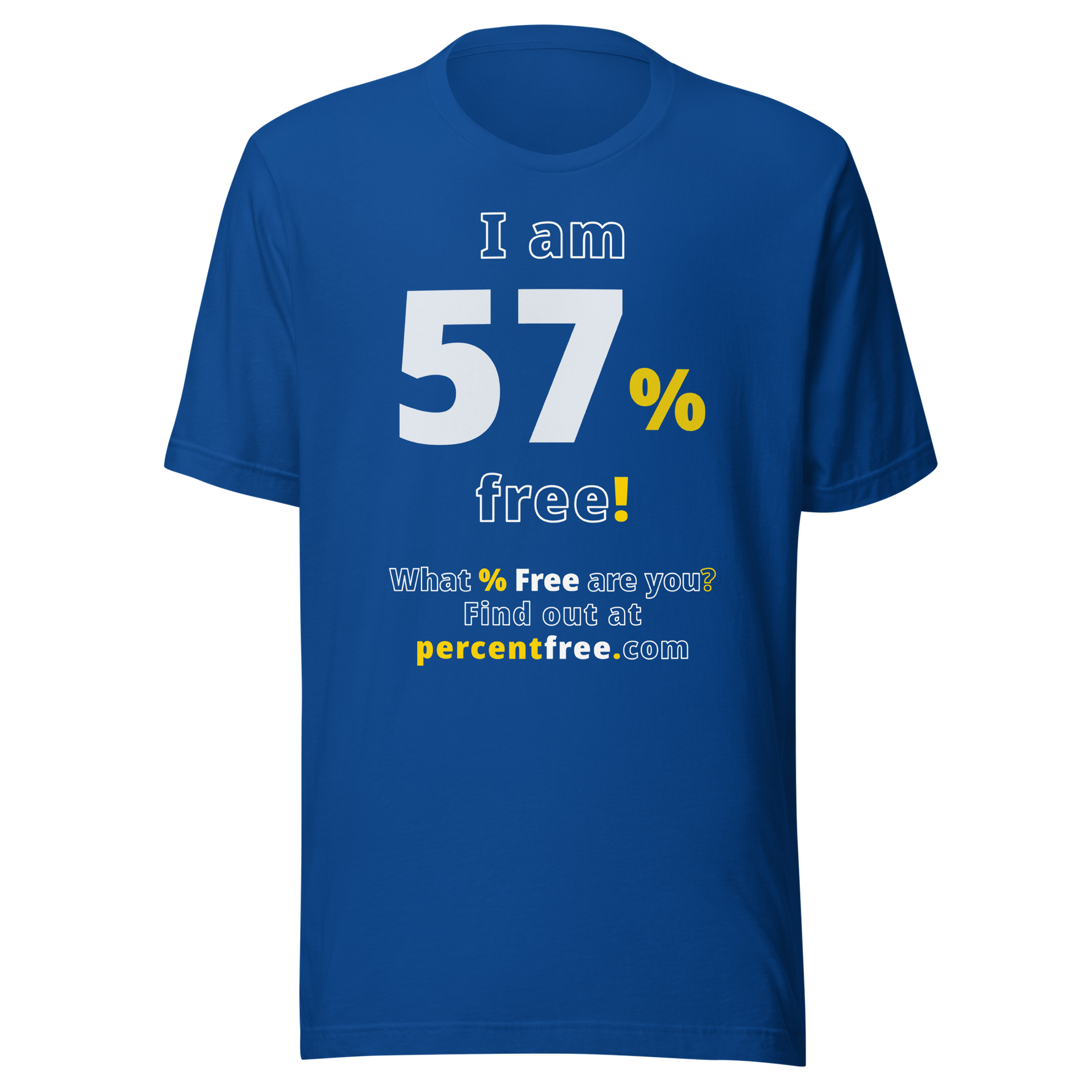 I am 57% free! - What % Free are you? - Unisex Freedom T-shirt 