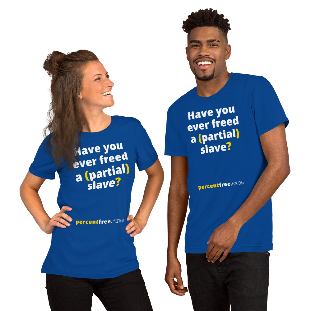 Have you ever freed a (partial) slave? - Unisex Freedom T-shirt 