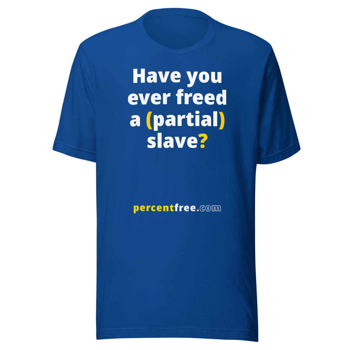 Have you ever freed a (partial) slave? - Unisex Freedom T-shirt 