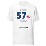 I am 57 percent free! freedom T-shirt 