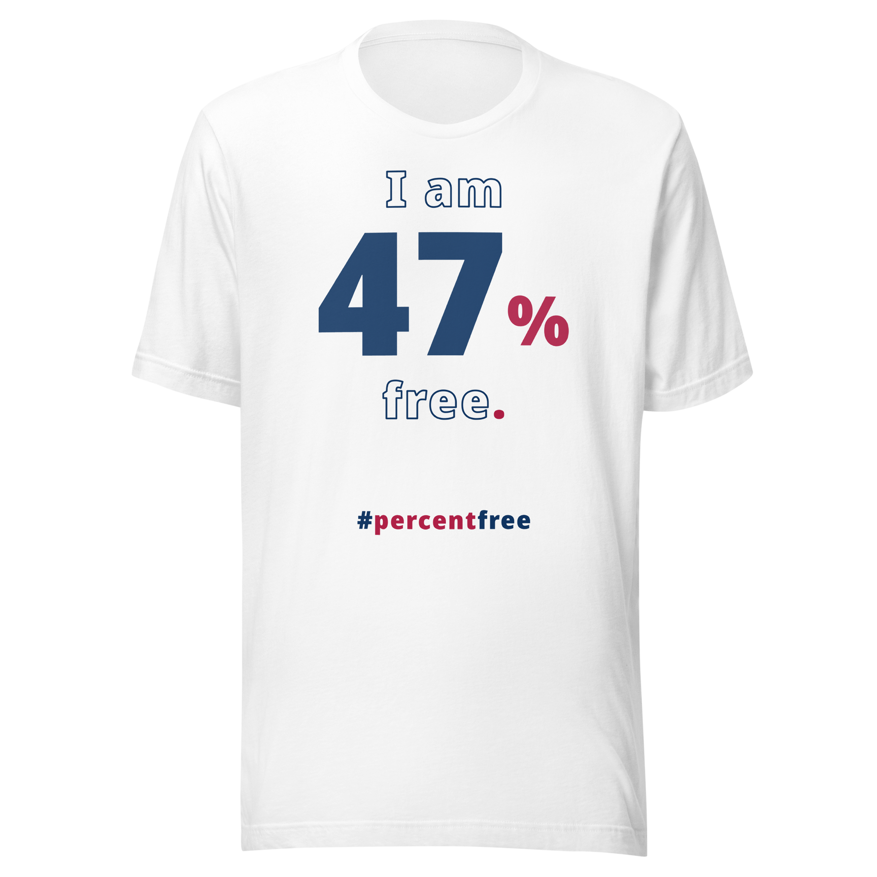 I am 47 percent free. freedom T-shirt 