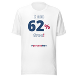 I am 62 percent free! freedom T-shirt 