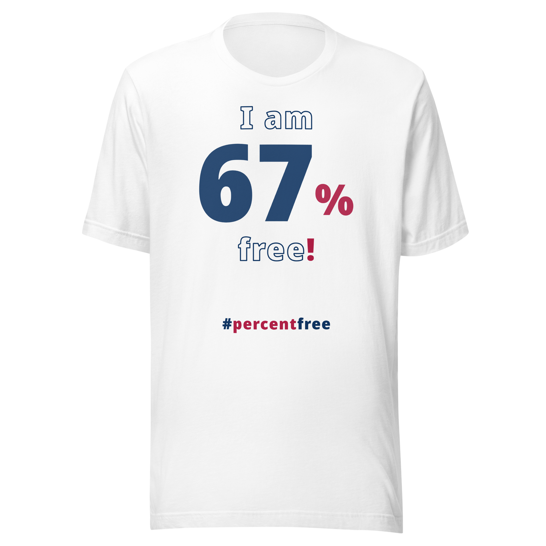 I am 67 percent free! freedom T-shirt 
