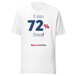 I am 72 percent free! freedom T-shirt 