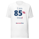 I am 85 percent free! freedom T-shirt 