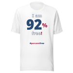 I am 92 percent free! freedom T-shirt 