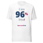 I am 96 percent free! freedom T-shirt 