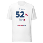 I am 52 percent free! freedom T-shirt 