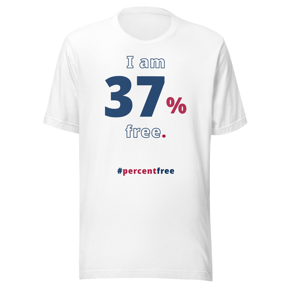I am 37 percent free. freedom T-shirt 