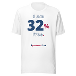 I am 32 percent free. freedom T-shirt 