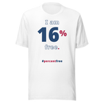 I am 16 percent free. freedom T-shirt 