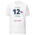 I am 12 percent free. freedom T-shirt 
