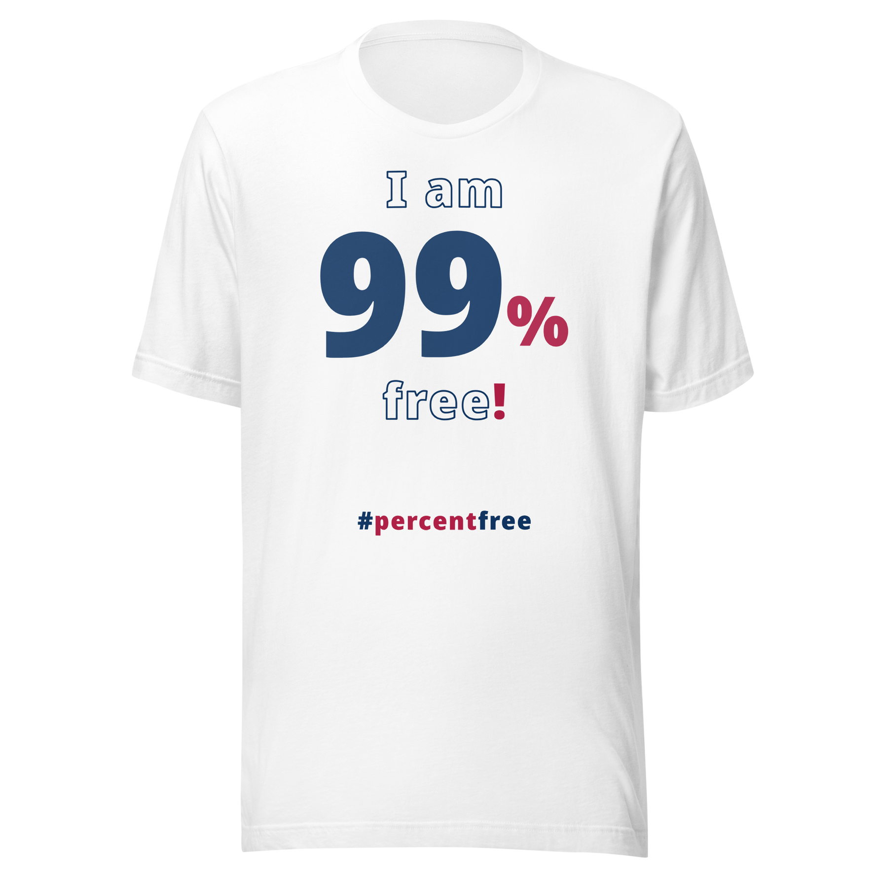 I am 99 percent free. freedom T-shirt 