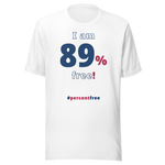 I am 89 percent free. freedom T-shirt 
