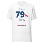 I am 79 percent free. freedom T-shirt 
