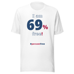 I am 69 percent free. freedom T-shirt 
