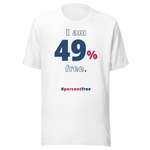 I am 49 percent free. freedom T-shirt 