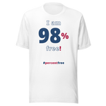 I am 98 percent free! freedom T-shirt 