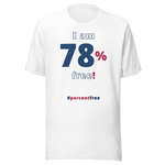 I am 78 percent free! freedom T-shirt 