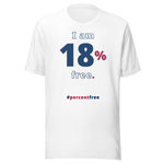 I am 18 percent free. freedom T-shirt 