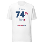 I am 74 percent free. freedom T-shirt 