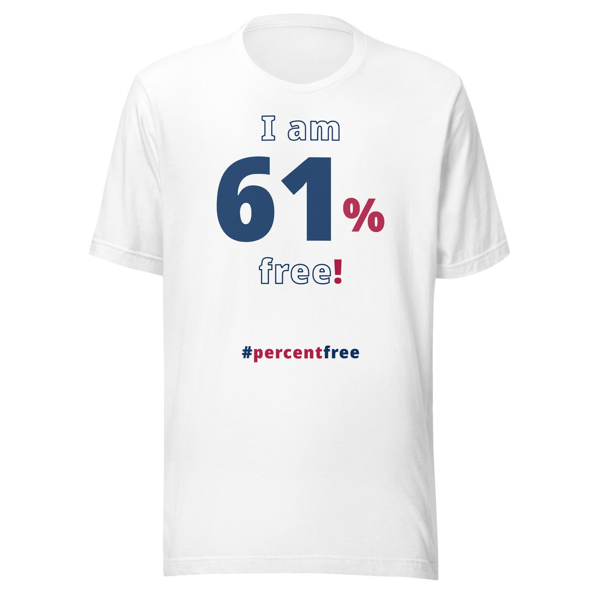 I am 61 percent free! freedom T-shirt 