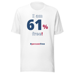 I am 61 percent free! freedom T-shirt 
