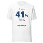 I am 41 percent free. freedom T-shirt 