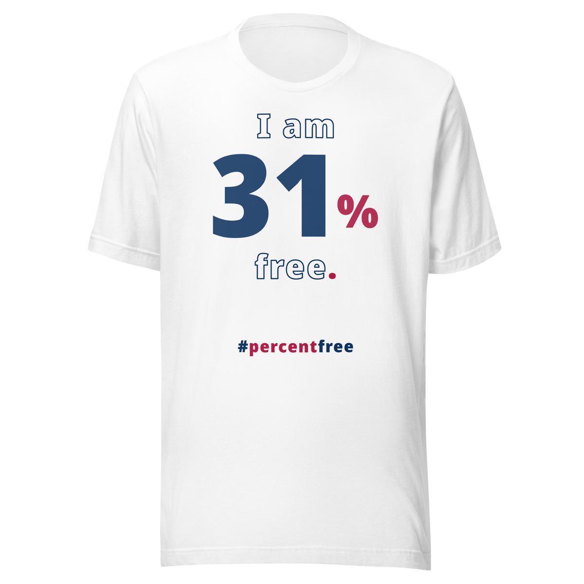 I am 31 percent free. freedom T-shirt 