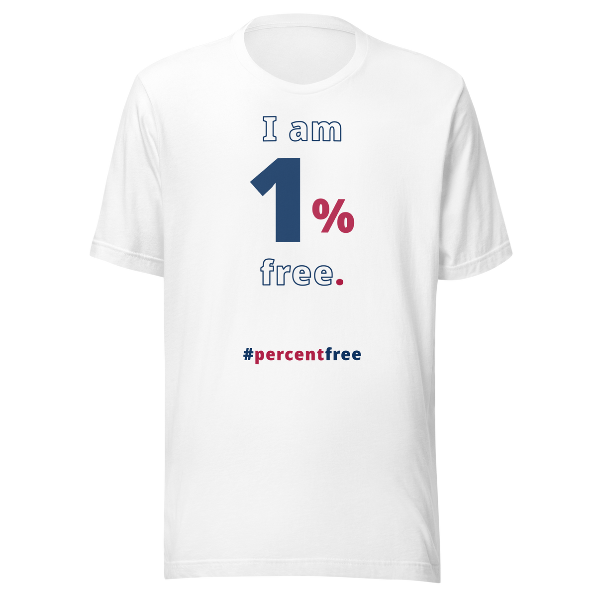 I am 1 percent free. freedom T-shirt 